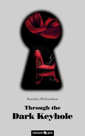 Through the Dark Keyhole【電子書籍】[ Rosalyn Richardson ]