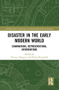 Disaster in the Early Modern World Examinations, Representations, Interventions【...