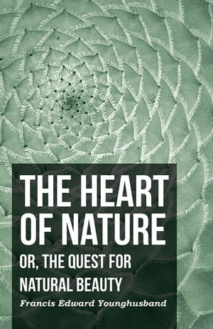 The Heart of Nature - Or, The Quest for Natural Beauty