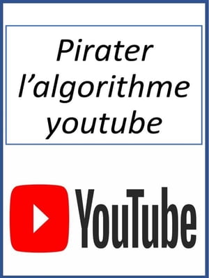 Pirater l’algorithme youtube