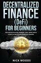 Decentralized Finance (DeFi) for Beginners: DeFi and Blockchain, Borrow, Lend, Trade, Save Invest in Peer to Peer Lending Farming【電子書籍】 Nick Woods