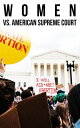 Women vs. American Supreme Court The History of Abortion Legislation
