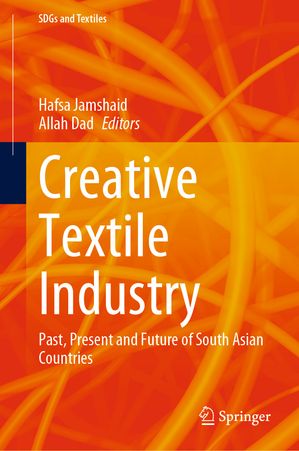 Creative Textile Industry Past, Present and Future of South Asian Countries【電子書籍...