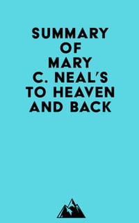 Summary of Mary C. Neal, M.D.'s To Heaven and Back【電子書籍】[ ? Everest Media ]