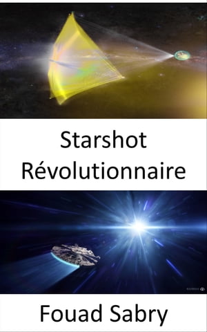 Starshot R?volutionnaire Atteindre les ?toiles au cours de notre vie