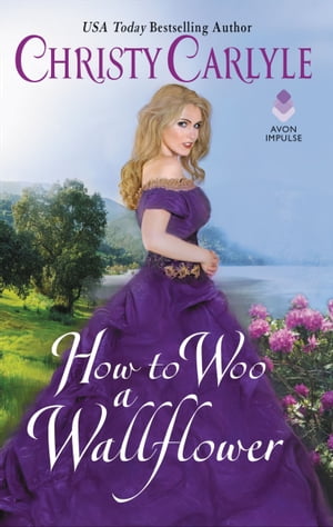 How to Woo a Wallflower【電子書籍】[ Christy Carlyle ]