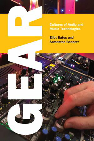Gear Cultures of Audio and Music Technologies【電子書籍】[ Eliot Bates ]