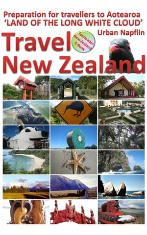 Travel New Zealand: Preparation for Travellers to Aotearoa, the Land of the Long White Cloud