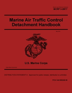 Marine Corps Reference Publication MCRP 3-20F.7 Marine Air Traffic Control Detachment Handbook May 2019【電子書籍】 United States Government, U.S. Marine Corps