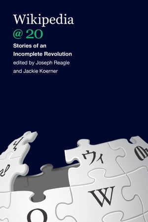 Wikipedia @ 20 Stories of an Incomplete Revolution【電子書籍】