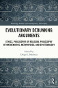 Evolutionary Debunking Arguments Ethics, Philosophy of Religion, Philosophy of Mathematics, Metaphysics, and Epistemology【電子書籍】