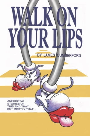 WALK ON YOUR LIPS: Anecdotal stories of this and that, but mostly that...