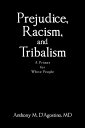 Prejudice, Racism, and Tribalism A Primer for White People【電子書籍】[ Anthony M. D'Agostino MD ]