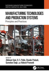 Manufacturing Technologies and Production Systems Principles and Practices【電子書籍】