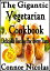 The Gigantic Vegetarian Cookbook: Delicious Recipes For Every Taste