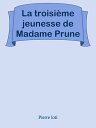 La troisi?me jeunesse de Madame Prune