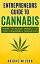 Entrepreneurs Guide To Cannabis - How To Make Money In The Cannabis Industry【電子書籍】[ Adidas Wilson ]