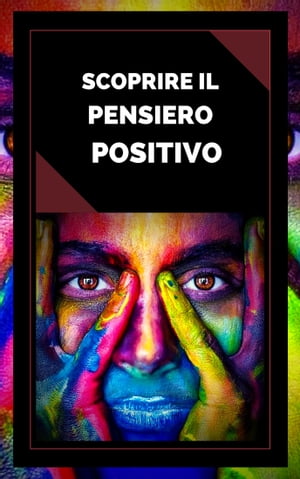 SCOPRIRE IL PENSIERO POSITIVO Guida potente per iniziare ad attivare il potere del pensiero positivo nella tua vita!Żҽҡ[ MENTES LIBRES ]