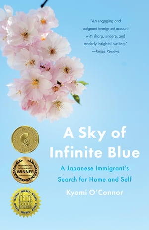 A Sky of Infinite Blue A Japanese Immigrant's Search for Home and Self【電子書籍】[ Kyomi O'Connor ]