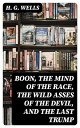 ŷKoboŻҽҥȥ㤨Boon, The Mind of the Race, The Wild Asses of the Devil, and The Last Trump Being a First Selection from the Literary Remains of George Boon, Appropriate to the TimesŻҽҡ[ H. G. Wells ]פβǤʤ300ߤˤʤޤ