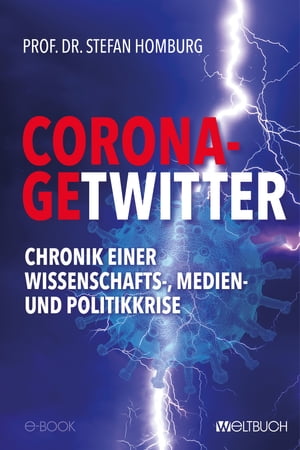 CORONA-GETWITTER Chronik einer Wissenschafts-, Medien- und Politikkrise【電子書籍】[ Prof. Dr. Stefan Homburg ]