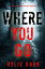 Where You Go (A Kelly Cruz MysteryーBook One)