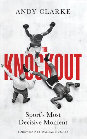 ŷKoboŻҽҥȥ㤨The Knockout Sport's Most Decisive MomentŻҽҡ[ Andy Clarke ]פβǤʤ1,528ߤˤʤޤ