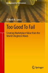 Too Good To Fail Creating Marketplace Value from the World’s Brightest Minds【電子書籍】[ Clifford M. Gross ]