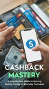 Cashback Mastery: A Step-by-Step Guide to Earning Money on Everyday Purchases【電子...