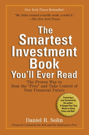 The Smartest Investment Book You'll Ever Read The Proven Way to Beat the "Pros" and Take Control of Your Financial Future