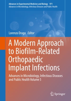 A Modern Approach to Biofilm-Related Orthopaedic Implant Infections Advances in Microbiology, Infectious Diseases and Public Health Volume 5【電子書籍】