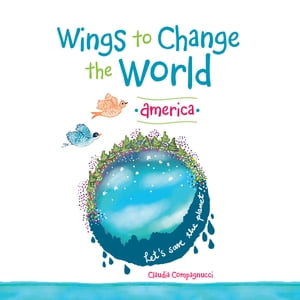 Wings to Change the World America【電子書籍】[ Claudia Compagnucci ]