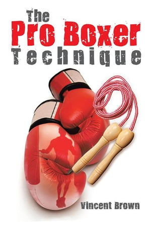 The Pro Boxer Technique【電子書籍】[ Vince