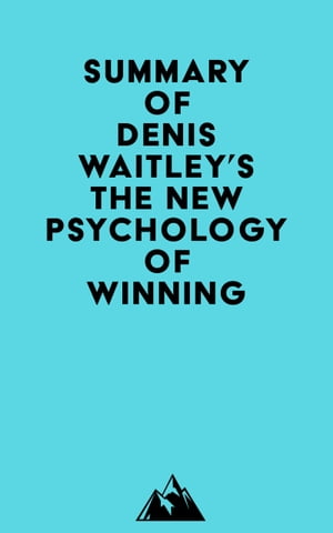 Summary of Denis Waitley 039 s The New Psychology of Winning【電子書籍】 Everest Media