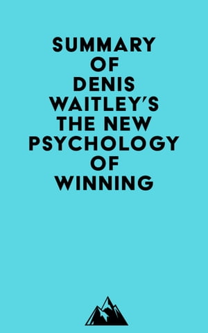 Summary of Denis Waitley's The New Psychology of Winning【電子書籍】[ ? Everest Media ]
