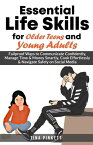 Essential Life Skills for Older Teens & Young Adults Failproof Ways to Communicate Confidently, Manage Money & Time Smartly, Cook Effortlessly & Navigate Safely on Social Media【電子書籍】[ Tina Pinkett ]