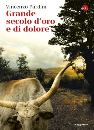 Grande secolo d'oro e di dolore【電子書籍】[ Vincenzo Pardini ]