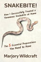 Snakebite! How I Successfully Treated a Venomous Snakebite at Home; The 5 Essential Preparations You Need to Have【電子書籍】[ Marjory Wildcraft ]