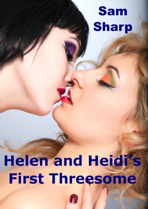 Helen and Heidi's First Threesome【電子書籍】[ Sam Sharp ]