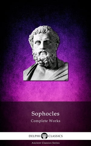 Complete Works of Sophocles (Delphi Classics)