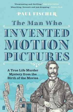 ŷKoboŻҽҥȥ㤨The Man Who Invented Motion Pictures A True Tale of Obsession, Murder and the MoviesŻҽҡ[ Paul Fischer ]פβǤʤ1,360ߤˤʤޤ