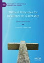 Biblical Principles for Resilience in Leadership Theory and Cases【電子書籍】 Carlo A. Serrano