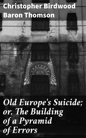 Old Europe's Suicide; or, The Building of a Pyramid of Errors