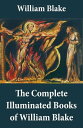 The Complete Illuminated Books of William Blake (Unabridged - With All The Original Illustrations)【電子書籍】 William Blake