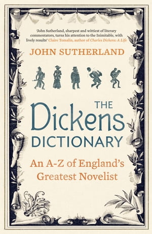 The Dickens Dictionary An A-Z of Britain 039 s Greatest Novelist【電子書籍】 Jon Sutherland
