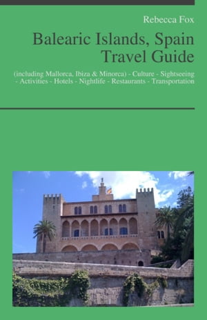 Balearic Islands, Spain (including Mallorca, Ibiza & Minorca) Travel Guide