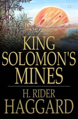 King Solomon's Mines【電子書籍】[ H. Rider Haggard ]