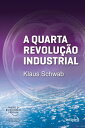 A Quarta Revolu o Industrial【電子書籍】 Klaus Schwab
