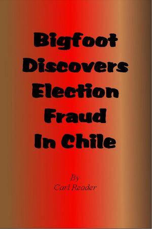 ŷKoboŻҽҥȥ㤨Bigfoot Discovers Election Fraud in ChileŻҽҡ[ Carl Reader ]פβǤʤ150ߤˤʤޤ