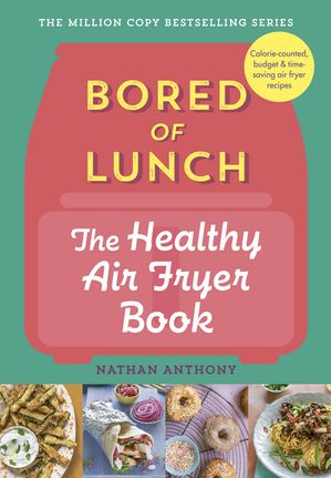 Bored of Lunch: The Healthy Air Fryer Book